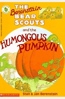 The Berenstain Bear Scouts and the Humongous Pumpkin The Berenstain Bear Scouts and the Humongous Pumpkin
