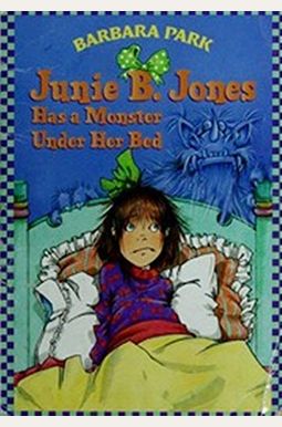 Junie B. Jones Has A Monster Under Her Bed Junie B. Jones Has A Monster Under Her Bed