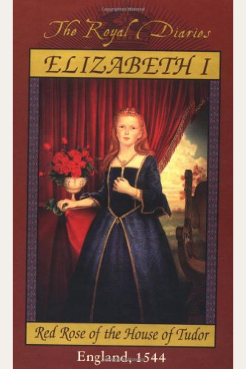 Elizabeth I: Red Rose Of The House Of Tudor, England, 1544 (The Royal Diaries)