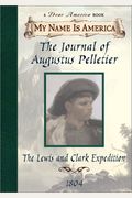The Journal Of Augustus Pelletier: The Lewis And Clark Expedition, 1804 (My Name Is America)