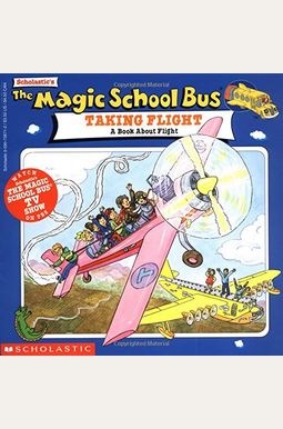 The Magic School Bus Taking Flight: A Book About Flight The Magic School Bus Taking Flight: A Book About Flight
