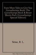 Even More Tales To Give You Goosebumps:  Ten Spooky Stories  (Goosebumps Book & Boxer Shorts Special Edition, No 3)