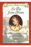 So Far From Home: The Diary Of Mary Driscoll, An Irish Mill Girl, Lowell, Massachusetts, 1847 (Dear America Series)