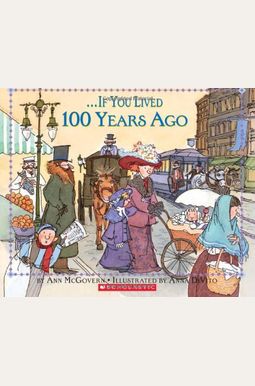 If You Lived 100 Years Ago If You Lived 100 Years Ago