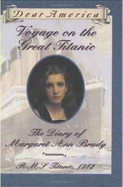 Voyage On The Great Titanic: The Diary Of Margaret Ann Brady Voyage On The Great Titanic: The Diary Of Margaret Ann Brady
