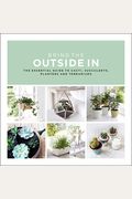 Bring the Outside in: The Essential Guide to Cacti, Succulents, Planters and Terrariums