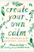 Create Your Own Calm: A Journal For Quieting Anxiety