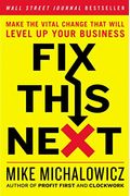 Fix This Next: Make The Vital Change That Will Level Up Your Business