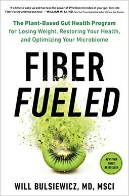 Fiber Fueled: The Plant-Based Gut Health Program For Losing Weight, Restoring Your Health, And Optimizing Your Microbiome Fiber Fueled: The Plant-Based Gut Health Program For Losing Weight, Restoring Your Health, And Optimizing Your Microbiome