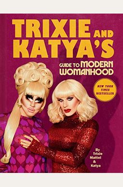 Trixie And Katya's Guide To Modern Womanhood Trixie And Katya's Guide To Modern Womanhood