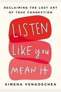 Listen Like You Mean It: Reclaiming The Lost Art Of True Connection