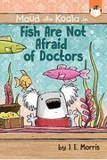 Fish Are Not Afraid Of Doctors (Maud The Koala)