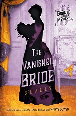The Vanished Bride (Brontë Sisters Mystery, A) The Vanished Bride (Brontë Sisters Mystery, A)