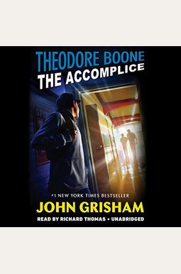 Theodore Boone: The Accomplice Theodore Boone: The Accomplice