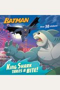 King Shark Takes A Bite! (Dc Super Heroes: Batman)