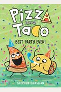 Pizza And Taco: Best Party Ever!: (A Graphic Novel)
