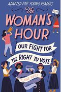 The Woman's Hour (Adapted For Young Readers): Our Fight For The Right To Vote