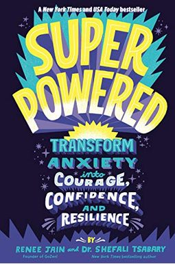 Superpowered: Transform Anxiety Into Courage, Confidence, And Resilience Superpowered: Transform Anxiety Into Courage, Confidence, And Resilience