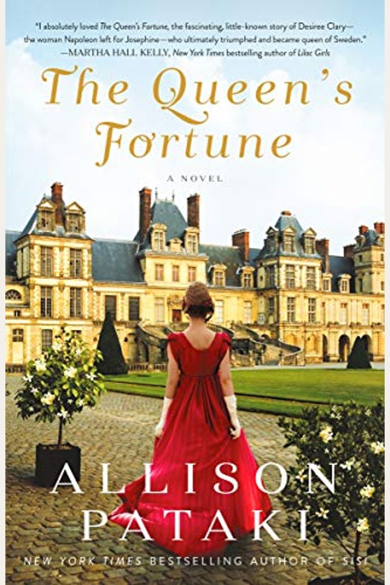 The Queen's Fortune: A Novel A Novel Of Desiree, Napoleon, And The Dynasty That Outlasted The Empire