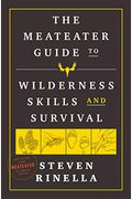 The Meateater Guide To Wilderness Skills And Survival