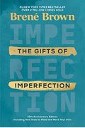 The Gifts Of Imperfection: 10th Anniversary Edition: Features A New Foreword And Brand-New Tools