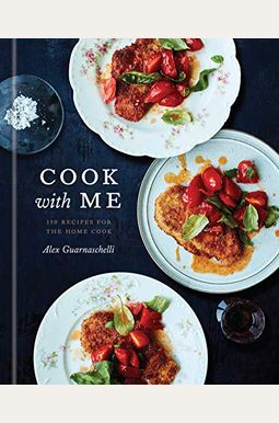 Cook with Me: 150 Recipes for the Home Cook: A Cookbook Cook with Me: 150 Recipes for the Home Cook: A Cookbook