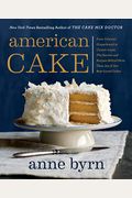 American Cake: From Colonial Gingerbread To Classic Layer, The Stories And Recipes Behind More Than 125 Of Our Best-Loved Cakes