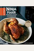 The Ultimate Ninja Foodi Pressure Cooker Cookbook: 125 Recipes To Air Fry, Pressure Cook, Slow Cook, Dehydrate, And Broil For The Multicooker That Cri
