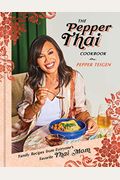 The Pepper Thai Cookbook: Family Recipes From Everyone's Favorite Thai Mom
