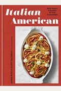 Italian American: Red Sauce Classics And New Essentials: A Cookbook
