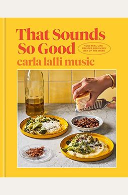 That Sounds So Good: 100 Real-Life Recipes For Every Day Of The Week: A Cookbook That Sounds So Good: 100 Real-Life Recipes For Every Day Of The Week: A Cookbook