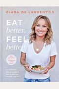 Eat Better, Feel Better: My Recipes For Wellness And Healing, Inside And Out