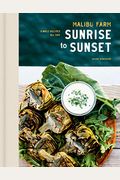 Malibu Farm Sunrise To Sunset: Simple Recipes All Day: A Cookbook
