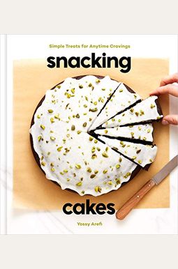 Snacking Cakes: Simple Treats for Anytime Cravings Snacking Cakes: Simple Treats for Anytime Cravings