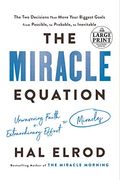 The Miracle Equation: The Two Decisions That Move Your Biggest Goals From Possible, To Probable, To Inevitable