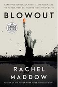 Blowout: Corrupted Democracy, Rogue State Russia, And The Richest, Most Destructive Industry On Earth