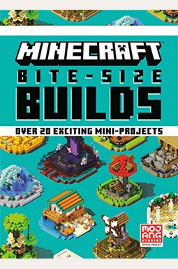 Minecraft: Amazing Bite-Size Builds (Over 20 Awesome Mini-Projects) Minecraft: Amazing Bite-Size Builds (Over 20 Awesome Mini-Projects)