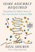Some Assembly Required: Decoding Four Billion Years Of Life, From Ancient Fossils To Dna