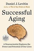 Successful Aging: A Neuroscientist Explores The Power And Potential Of Our Lives