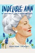 Indelible Ann: The Larger-Than-Life Story Of Governor Ann Richards