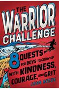 The Warrior Challenge: 8 Quests For Boys To Grow Up With Kindness, Courage, And Grit