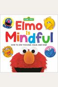 Elmo Is Mindful (Sesame Street): How To Stay Focused, Calm, And Kind