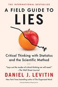 A Field Guide To Lies: Critical Thinking With Statistics And The Scientific Method