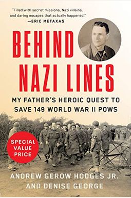 Behind Nazi Lines: My Father's Heroic Quest To Save 149 World War Ii Pows Behind Nazi Lines: My Father's Heroic Quest To Save 149 World War Ii Pows