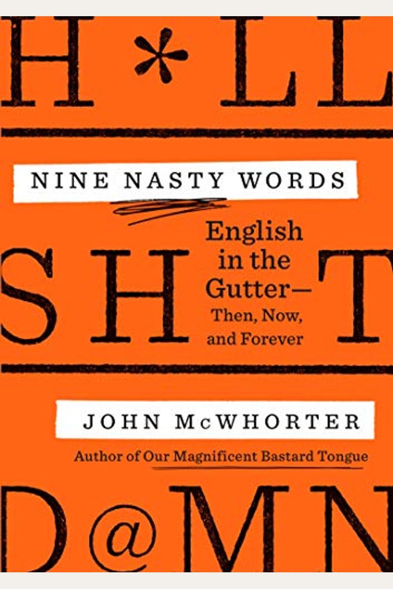 Nine Nasty Words: English In The Gutter: Then, Now, And Forever