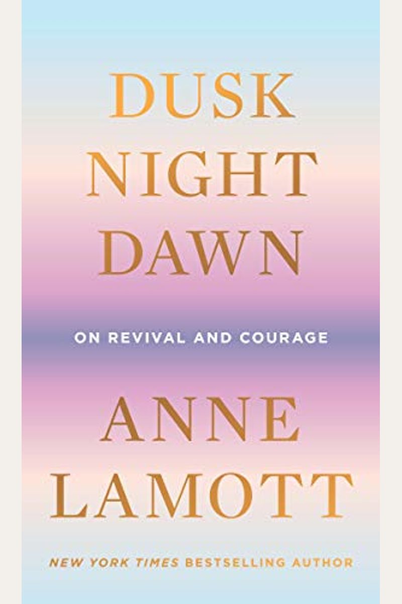 Dusk, Night, Dawn: On Revival And Courage
