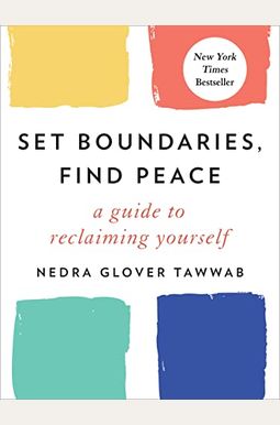Set Boundaries, Find Peace: A Guide to Reclaiming Yourself Set Boundaries, Find Peace: A Guide to Reclaiming Yourself