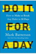 Do It For A Day: How To Make Or Break Any Habit In 30 Days
