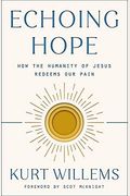 Echoing Hope: How The Humanity Of Jesus Redeems Our Pain