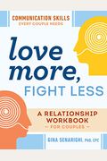Love More, Fight Less: Communication Skills Every Couple Needs: A Relationship Workbook For Couples